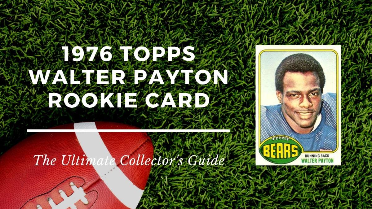 1976 Topps Walter Payton Rookie Card Collectors Guide 1976 Topps Walter Payton Rookie Card Collectors Guide