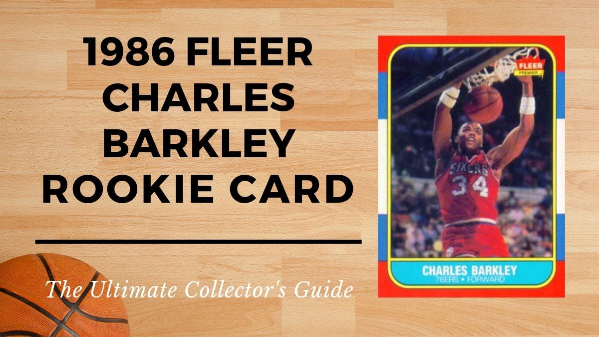 1986 Fleer Charles Barkley Rookie Card Collectors Guide 1986 Fleer Charles Barkley Rookie Card Collectors Guide